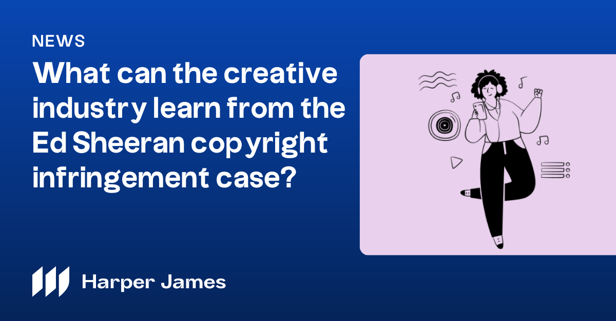 What Can The Creative Industry Learn From The Ed Sheeran Copyright Case